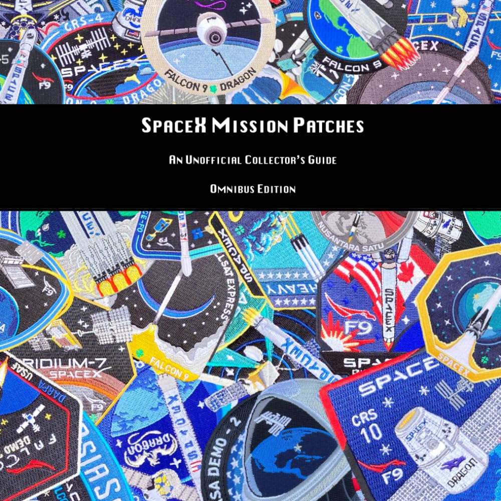 SpaceX Mission Patches, An Unofficial Collector's Guide - Omnibus Edition