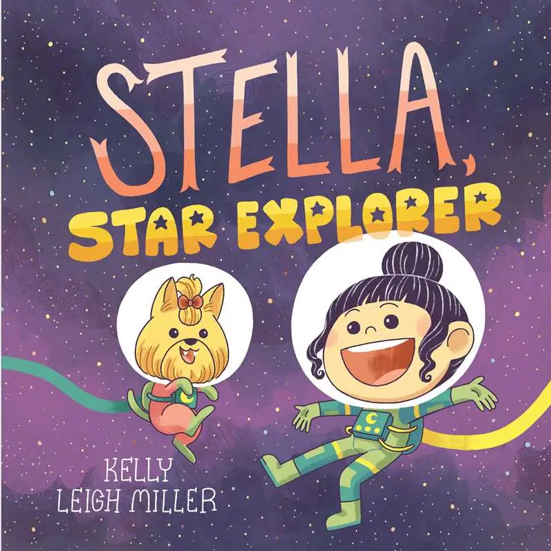 Stella, Star Explorer By Kelly Leigh Miller